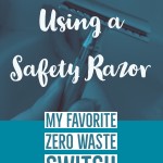 Making the switch to a safety razor was one of my favorite zero waste switches!